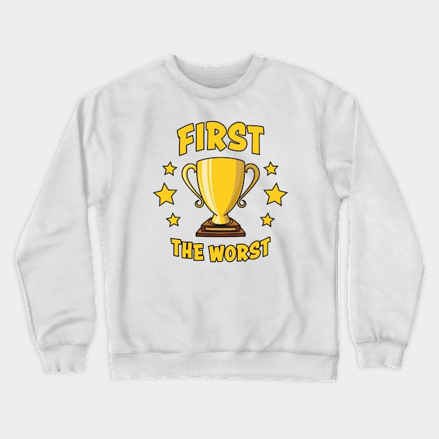 First The Worst Trophy Crewneck Sweatshirt by Phil Tessier